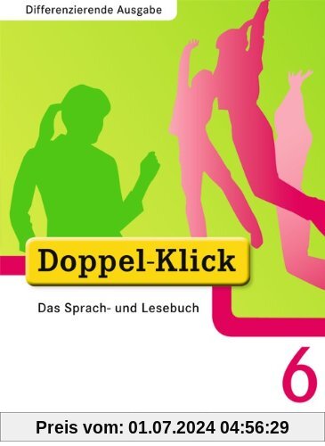 Doppel-Klick - Differenzierende Ausgabe: 6. Schuljahr - Schülerbuch: Das Sprach- und Lesebuch. Differenzierende Ausgabe