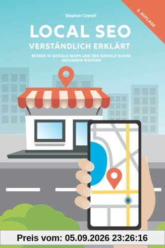 Local SEO verständlich erklärt: Besser in Google Maps und der Google Suche gefunden werden