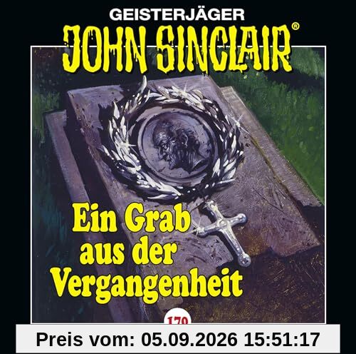 John Sinclair - Folge 170: Ein Grab aus der Vergangenheit. Hörspiel. (Geisterjäger John Sinclair, Band 170)