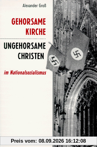 Gehorsame Kirche, ungehorsame Christen im Nationalsozialismus