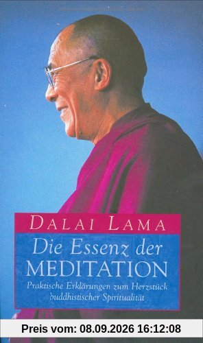 Die Essenz der Meditation. Praktische Erklärungen zum Herzstück buddhistischer Spiritualität.