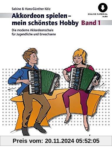 Akkordeon spielen - mein schönstes Hobby: Die moderne Akkordeonschule für Jugendliche und Erwachsene. Band 1. Akkordeon 