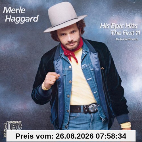 Merle Haggard His Epic Hits, First Eleven...