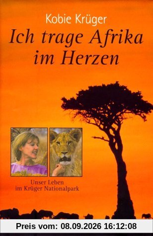 Ich trage Afrika im Herzen. Unser Leben im Krüger Nationalpark