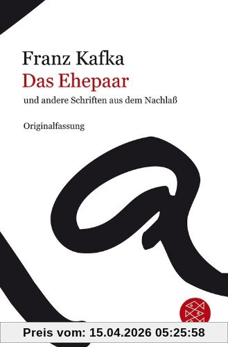 Franz Kafka Gesamtwerk - Neuausgabe: Das Ehepaar: und andere Schriften aus dem Nachlaß