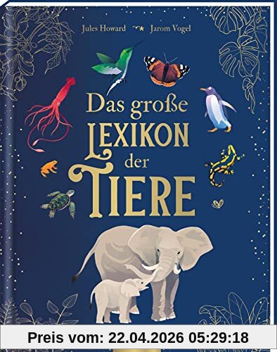Das große Lexikon der Tiere: Kompetentes Nachschlagewerk über die faszinierende Welt der Tiere