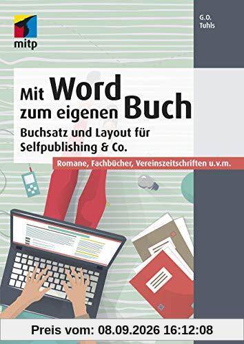 Mit Word zum eigenen Buch: Buchsatz und Layout für Selfpublishing & Co.; Romane, Fachbücher, Vereinszeitschriften u.v.m. (mitp Anwendungen)
