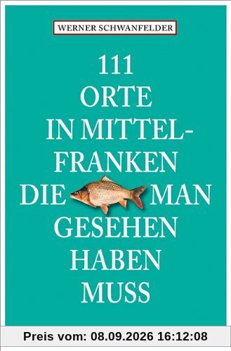 111 Orte in Mittelfranken, die man gesehen haben muss
