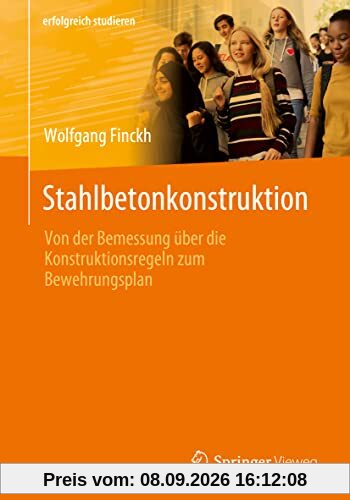 Stahlbetonkonstruktion: Von der Bemessung über die Konstruktionsregeln zum Bewehrungsplan (erfolgreich studieren)