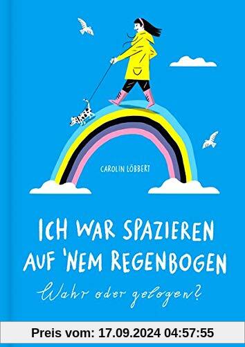 Ich war spazieren auf ’nem Regenbogen – Wahr oder gelogen?