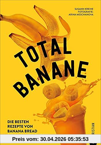 Backbuch/Kochbuch: Total Banane. Die 60 besten Rezepte von Bananen Brot bis Bananen-Curry. Mit zahlreichen Tipps zum Kochen mit reifen Bananen: Die besten Rezepte von Banana Bread bis Bananen-Curry