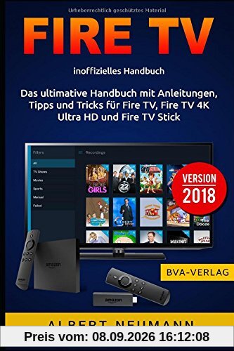 FIRE TV: Das ultimative Handbuch mit Anleitungen, Tipps und Tricks für Fire TV, Fire TV 4K Ultra HD und Fire TV Stick - Version 2018