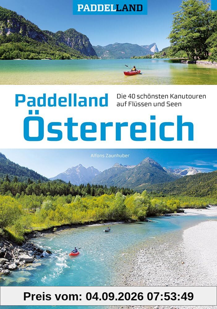 Paddelland Österreich: Die 40 schönsten Kanutouren auf Flüssen und Seen in 8 Paddelrevieren (Paddelland: Die schönsten Kanutouren auf Flüssen und Seen)