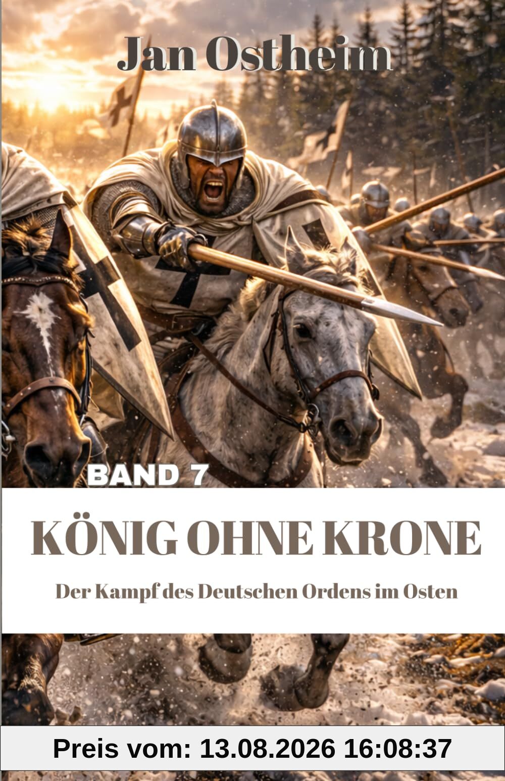 KÖNIG OHNE KRONE: Der Kampf des Deutschen Ordens in Preußen (Der Kampf des Deutschen Ordens im Osten, Band 7)