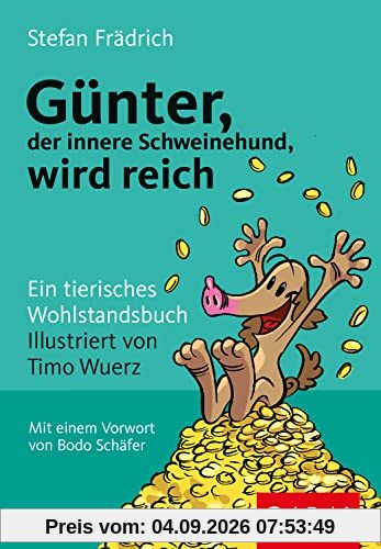 Günter, der innere Schweinehund, wird reich: Ein tierisches Wohlstandsbuch