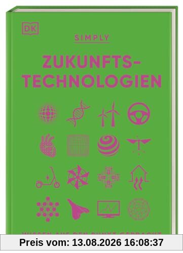 SIMPLY. Zukunftstechnologien: Wissen auf den Punkt gebracht. Visuelles Nachschlagewerk zu den Technologien der Zukunft