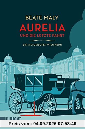 Aurelia und die letzte Fahrt: Ein historischer Wien-Krimi (Ein Fall für Aurelia von Kolowitz, Band 1)