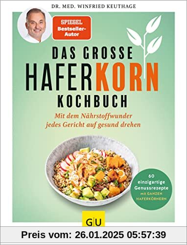 Das große Haferkorn-Kochbuch: Mit dem Nährstoffwunder jedes Gericht auf gesund drehen / 60 einzigartige Genussrezepte mi