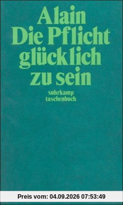 Die Pflicht, glücklich zu sein (suhrkamp taschenbuch)