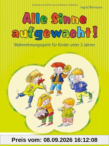 Alle Sinne aufgewacht!: Wahrnehmungsspiele für Kinder unter 3 Jahren: Wahrnehmungsspiele fÃ1/4r Kinder unter 3 Jahren