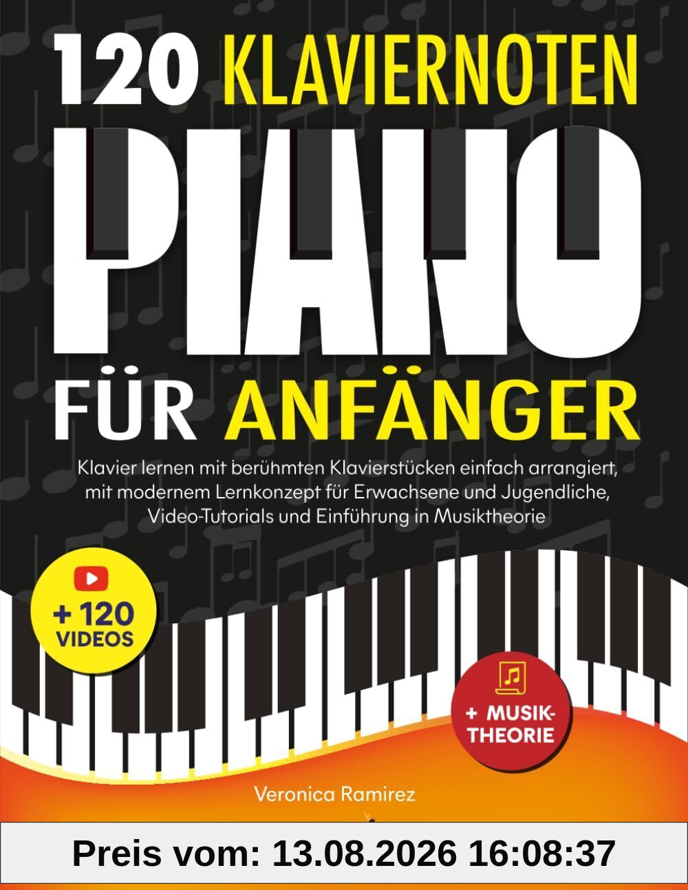 120 Klaviernoten für Anfänger: Klavier lernen mit berühmten Klavierstücken einfach arrangiert, mit modernem Lernkonzept für Erwachsene und Jugendliche, Video-Tutorials und Einführung in Musiktheorie
