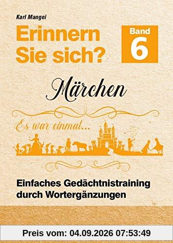 Erinnern Sie sich? Märchen: Einfaches Gedächtnistraining durch Wortergänzungen - Band 6 (Erinnern Sie sich? / Einfaches Gedächtnistraining durch Wortergänzungen)