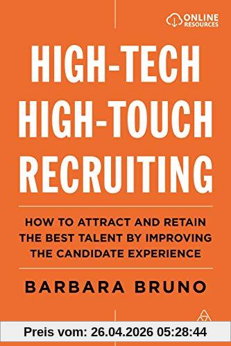 High-Tech High-Touch Recruiting: How to Attract and Retain the Best Talent By Improving the Candidate Experience