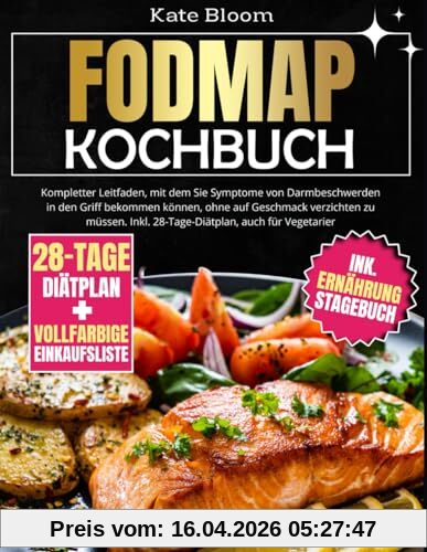 FODMAP Kochbuch: Kompletter Leitfaden, mit dem Sie Symptome von Darmbeschwerden in den Griff bekommen können, ohne auf Geschmack verzichten zu müssen. Inkl. 28-Tage-Diätplan, auch für Vegetarier.