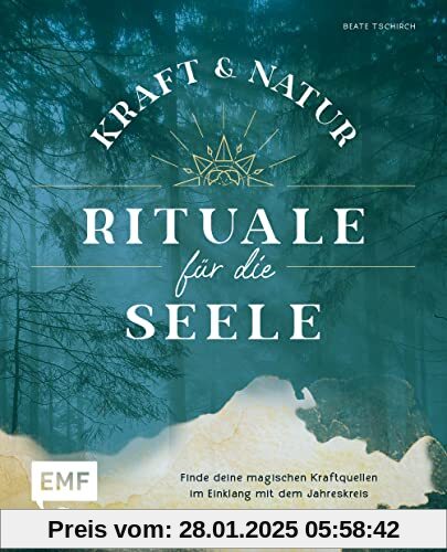 Kraft- und Natur-Rituale für die Seele: Finde deine magischen Kraftquellen im Einklang mit dem Jahreskreis