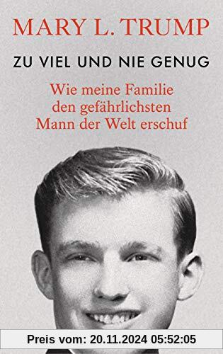 Zu viel und nie genug: Wie meine Familie den gefährlichsten Mann der Welt erschuf (deutsche Ausgabe von Too Much and Nev