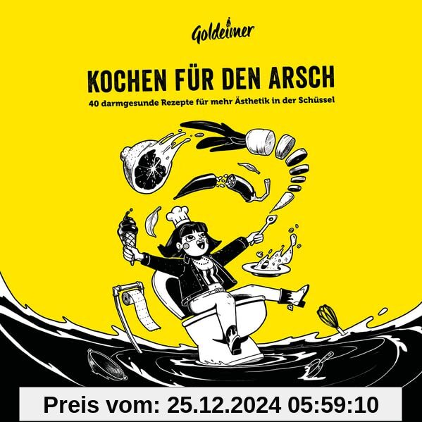 Kochen für den Arsch: 40 darmgesunde Rezepte für mehr Ästhetik in der Schüssel