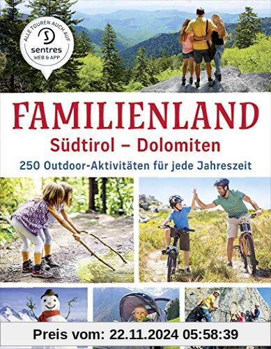 Familienland Südtirol - Dolomiten: 250 Outdoor-Aktivitäten für jede Jahreszeit