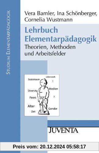 Lehrbuch Elementarpädagogik: Theorien, Methoden und Arbeitsfelder (Studium Elementarpädagogik)