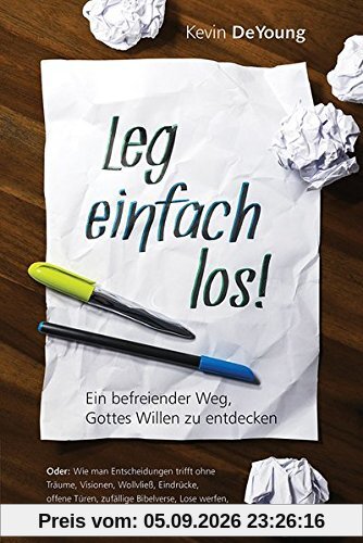 Leg einfach los!: Ein befreiender Weg, Gottes Willen zu entdecken