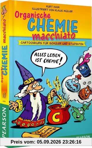 Organische Chemie macchiato - Organsiche Chemie macchiato: Cartoonkurs für Schüler und Studenten (Pearson Studium - Scientific Tools)