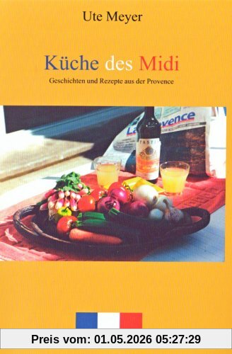Küche des Midi: Ein Kochbuch der Provence