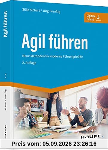 Agil führen: Neue Methoden für moderne Führungskräfte (Haufe Fachbuch)