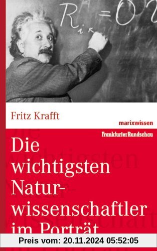 Die wichtigsten Naturwissenschaftler im Porträt (marixwissen)