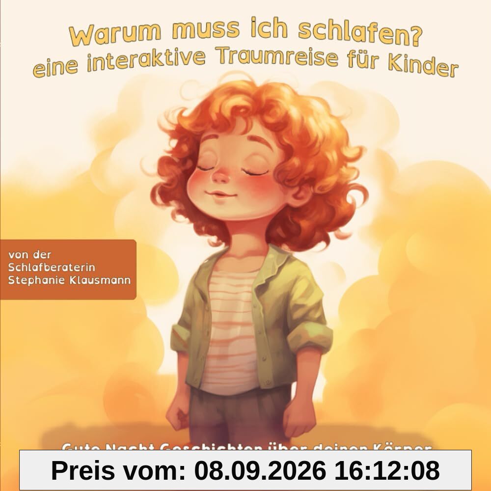 Warum muss ich schlafen? - eine interaktive Traumreise für Kinder: Gute Nacht Geschichten über deinen Körper - ein Aufklärungsbuch für Kinder von der Schlafberaterin Stephanie Klausmann