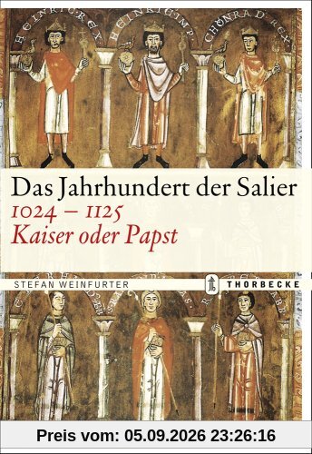 Das Jahrhundert der Salier 1024-1125: Kaiser oder Papst?