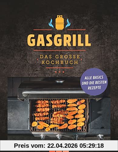 Gasgrill - Das große Kochbuch: Alle Basics und die besten Rezepte