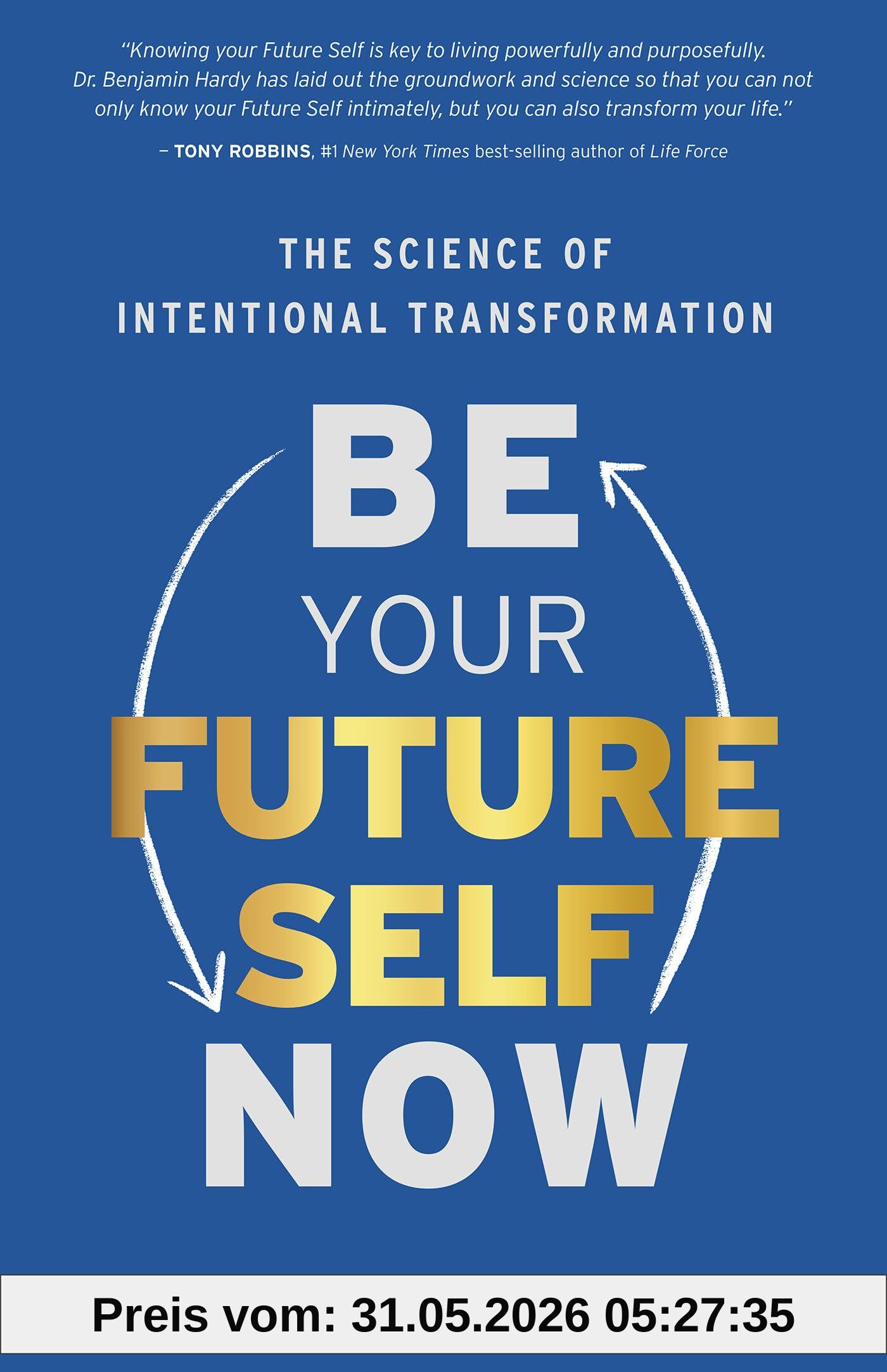 Benjamin Hardy Be Your Future Self Now, The Science Of Intentional Transformation