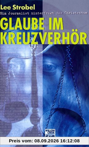 Glaube im Kreuzverhör. Ein Journalist hinterfragt das Christentum