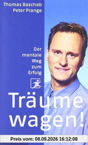 Träume wagen!: Der mentale Weg zum Erfolg