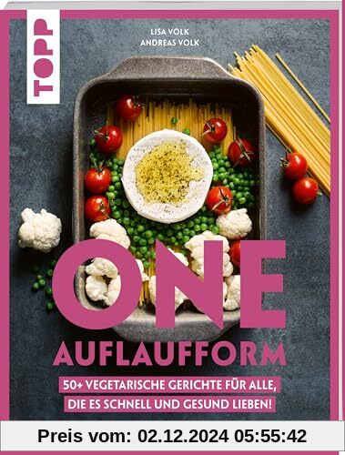 One Auflaufform. One-Pot-Gerichte für den Backofen.: 50+ vegetarische Gerichte für alle, die es schnell und gesund liebe