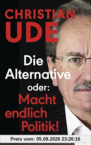 Die Alternative oder: Macht endlich Politik!