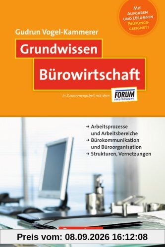 Grundwissen: Bürowirtschaft: Arbeitsprozesse und Arbeitsbereiche - Bürokommunikation und Büroorganisation - Strukturen, Vernetzungen