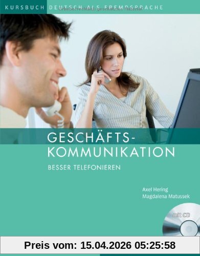 Geschäftskommunikation - Besser Telefonieren: Deutsch als Fremdsprache / Kursbuch mit Audio-CD