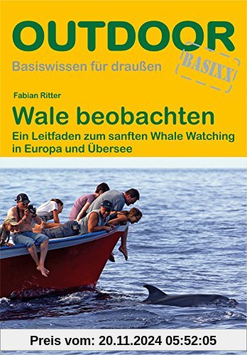 Wale beobachten: Ein Leitfaden zum sanften Whale Watching in Europa und Übersee (Basiswissen für draußen)