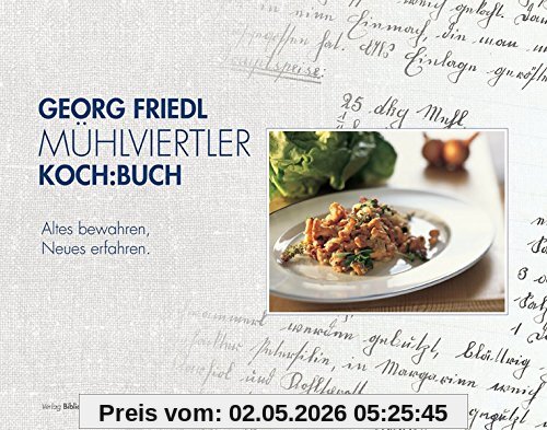 Mühlviertler Kochbuch: Rezepturen, Abwandlungen, Betrachtungen, Erzählungen